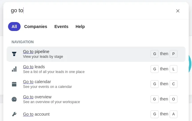 An example CommandBar, where the user's query "go to" matches five commands that navigate to other pages. On each command, there is a keyboard shortcut with the pattern "G then X", where "X" is the first letter of the page title.