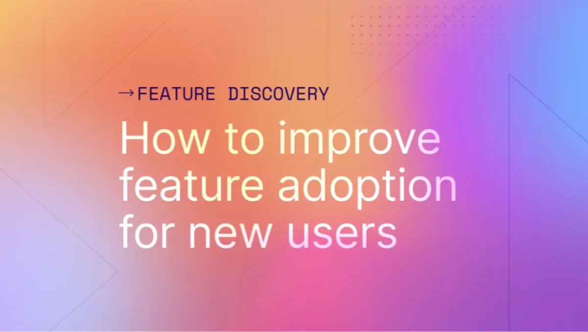 How to improve feature adoption for new users